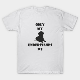 Only My Dog Understands Me T-Shirt